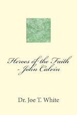 Heroes of the Faith - John Calvin