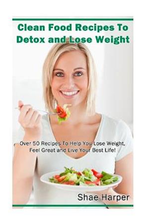 Clean Food Recipes to Detox and Lose Weight