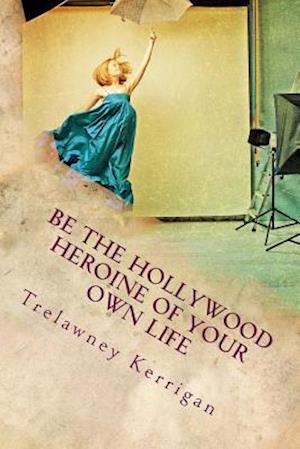 Be the Hollywood Heroine of Your Own Life