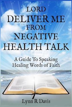 Lord Deliver Me from Negative Health Talk