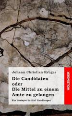 Die Candidaten Oder Die Mittel Zu Einem Amte Zu Gelangen