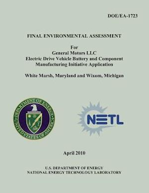 Final Environmental Assessment for General Motors, LLC Electric Drive Vehicle Battery and Component Manufacturing Initiative Application, White Marsh,