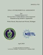 Final Environmental Assessment for General Motors, LLC Electric Drive Vehicle Battery and Component Manufacturing Initiative Application, White Marsh,