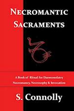 Necromantic Sacraments: A Book of Ritual for Daemonolatry Necromancy, Necrosophy & Invocation 