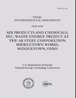 Final Environmental Assessment for the Air Products and Chemicals, Inc. Waste Energy Project at the AK Steel Corporation Middletown Works, Middletown,