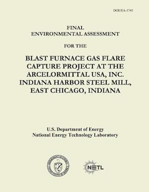 Final Environmental Assessment for the Blast Furnace Gas Flare Capture Project at the Arcelormittal USA, Inc. Indiana Harbor Steel Mill, East Chicago,