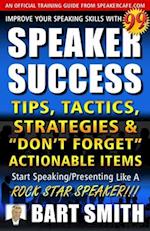 99+ SPEAKER SUCCESS Tips, Tactics, Strategies & "Don't Forget" Actionable Items