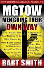 MGTOW: Men Going Their Own Way: Why So Many Men Want Nothing To Do With Women Any More & Why Women, Companies & Governments Around The World Need To 