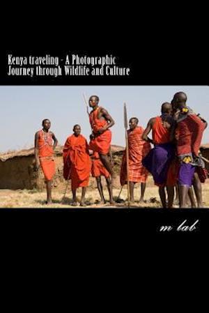 Kenya Traveling - A Photographic Journey Through Wildlife and Culture