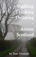 Walking, Thinking, Drinking Across Scotland