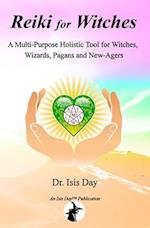 Reiki for Witches: A Multi-Purpose Holistic Tool For Witches, Wizards, Pagans and New-Agers 