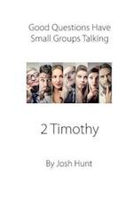 Good Questions Have Small Groups Talking -- 2 Timothy