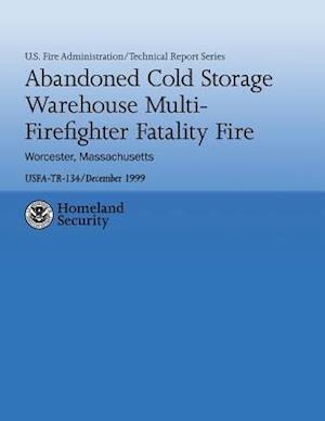 Abandoned Cold Storage Warehouse Multi-Firefighter Fatality Fire, Worcester, Massachusetts