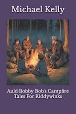 Auld Bobby Bob's Campfire Tales for Kiddywinks