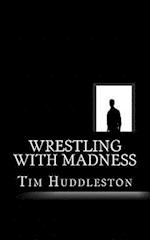 Wrestling with Madness