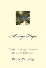 Always Hope Life Is Rough. Never Give Up. Believe.