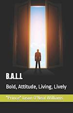 B.A.L.L: Bold, Attitude, Living, Lively 