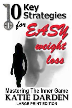 10 Key Strategies for Easy Weight Loss