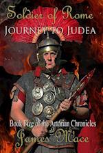 Soldier of Rome: Journey to Judea: Book Five of the Artorian Chronicles 
