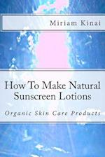 How to Make Natural Sunscreen Lotions