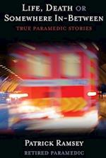 Life Death or Somewhere In-between: True Paramedic Stories 