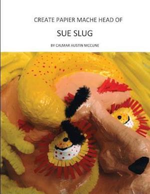 Create Papier Mache Head of Sue Slug