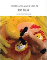 Create Papier Mache Head of Sue Slug