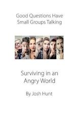 Good Questions Have Groups Talking -- Surviving in an Angry World