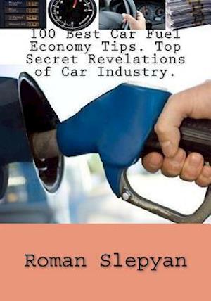 100 Best Car Fuel Economy Tips. Top Secret Revelations of Car Industry.