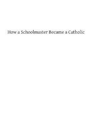 How a Schoolmaster Became a Catholic