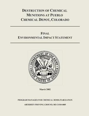 Destruction of Chemical Munitions at Pueblo Chemical Depot, Colorado - Final Environmental Impact Statement