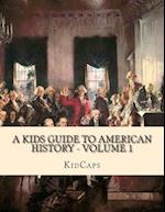 A Kids Guide to American History - Volume 1