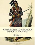 A Kids Guide to American History - Volume 2