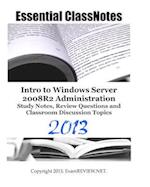 Essential Classnotes Intro to Windows Server 2008r2 Administration Study Notes, Review Questions and Classroom Discussion Topics 2013