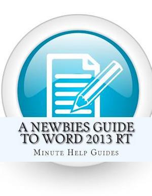 A Newbies Guide to Word 2013 Rt