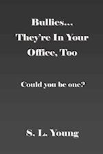 Bullies...They're in Your Office, Too: Could you be one? 