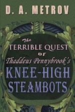 The Terrible Quest of Thaddeus Pennybrook's Knee-High Steambots