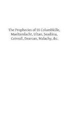 The Prophecies of SS Columbkille, Maeltamlacht, Ultan, Seadiina, Coireall, Dearc