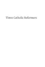 Three Catholic Reformers
