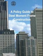 A Policy Guide to Steel Moment-Frame Construction