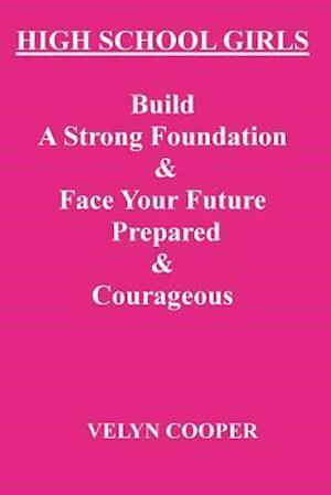 High School Girls - Build A Strong Foundation & Face Your Future Prepared & Courageous