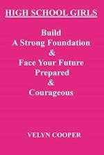 High School Girls - Build A Strong Foundation & Face Your Future Prepared & Courageous