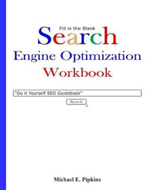 Fill in the Blank Search Engine Optimization Workbook: Do it Yourself SEO Guidebook