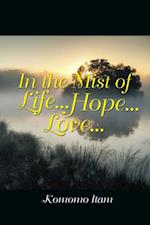 In the Mist of Life . . . Hope . . . Love . . .