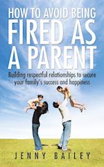 How To Avoid Being Fired as a Parent