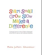 Start Small Grow Slow Make a Difference