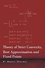 Theory of Strict Convexity, Best Approximation and Fixed Points