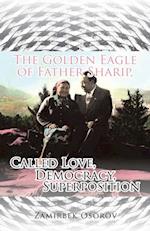 Golden Eagle of Father Sharip, Called Love, Democracy, Superposition.