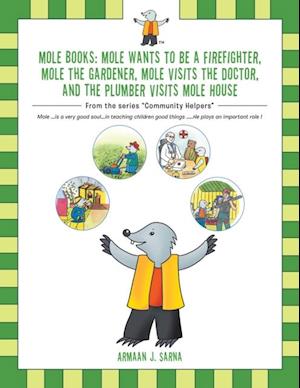 Mole Books: Mole Wants to Be a Firefighter, Mole the Gardener, Mole Visits the Doctor, and the Plumber Visits Mole House