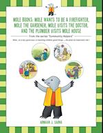 Mole Books: Mole Wants to Be a Firefighter, Mole the Gardener, Mole Visits the Doctor, and the Plumber Visits Mole House